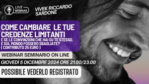 GIOVEDÌ 5 DICEMBRE 2024 WEBINAR ‘ COME CAMBIARE LE TUE CREDENZE LIMITANTI ‘.