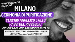Giovedì 26 Giugno 2025, MILANO ‘ CERIMONIA DI PURIFICAZIONE ‘.